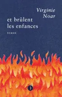 Et brûlent les enfances - Virginie NOAR - Les Pérégrines