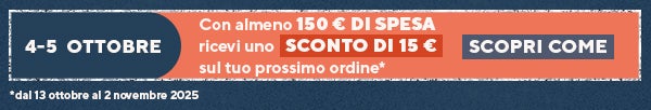4-5 ottobre Con almeno 150 € di spesa  ricevi uno sconto di 15 €  sul tuo prossimo ordine*