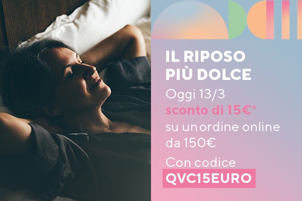 Il riposo più dolce - Oggi 13/3 sconto di 15€* su un ordine online da 150€ - Con codice QVC15EURO 