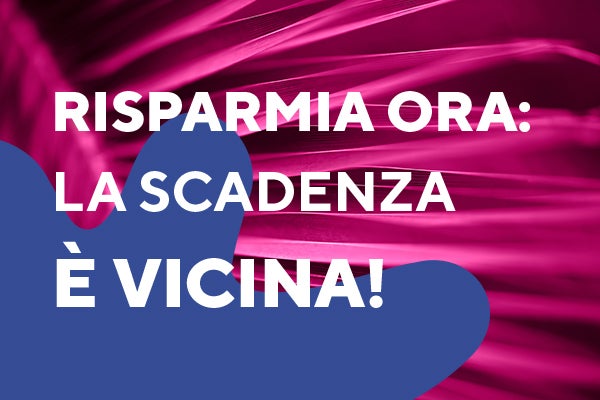 Risparmia ora: la scadenza è vicina! 