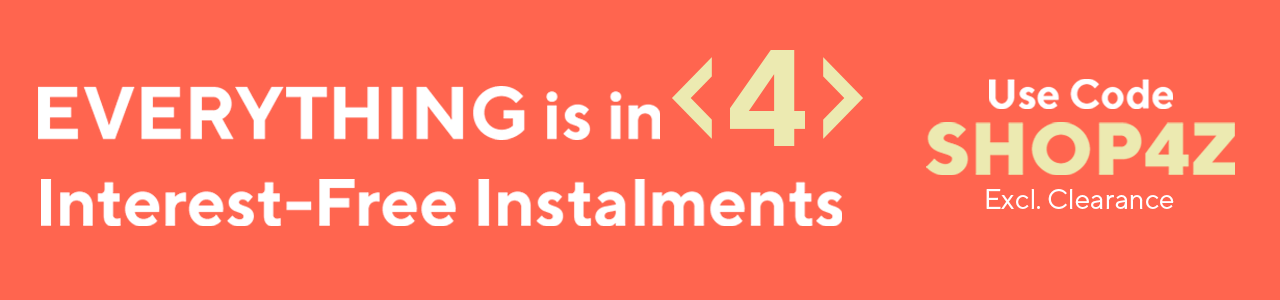 Everything is in 4 interest-Free Instalments Use Code SHOP4Z Excl. Clearance