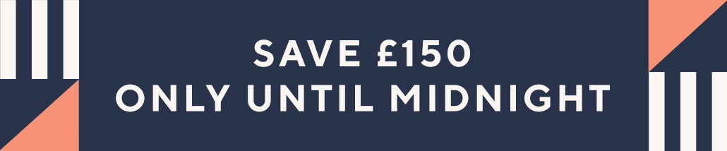 Save £150 Only Until Midnight