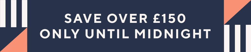 Save over £150 Only Until Midnight