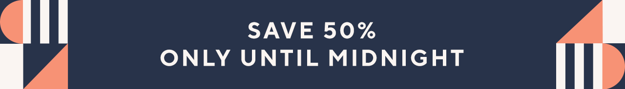 Save 50% Only Until Midnight