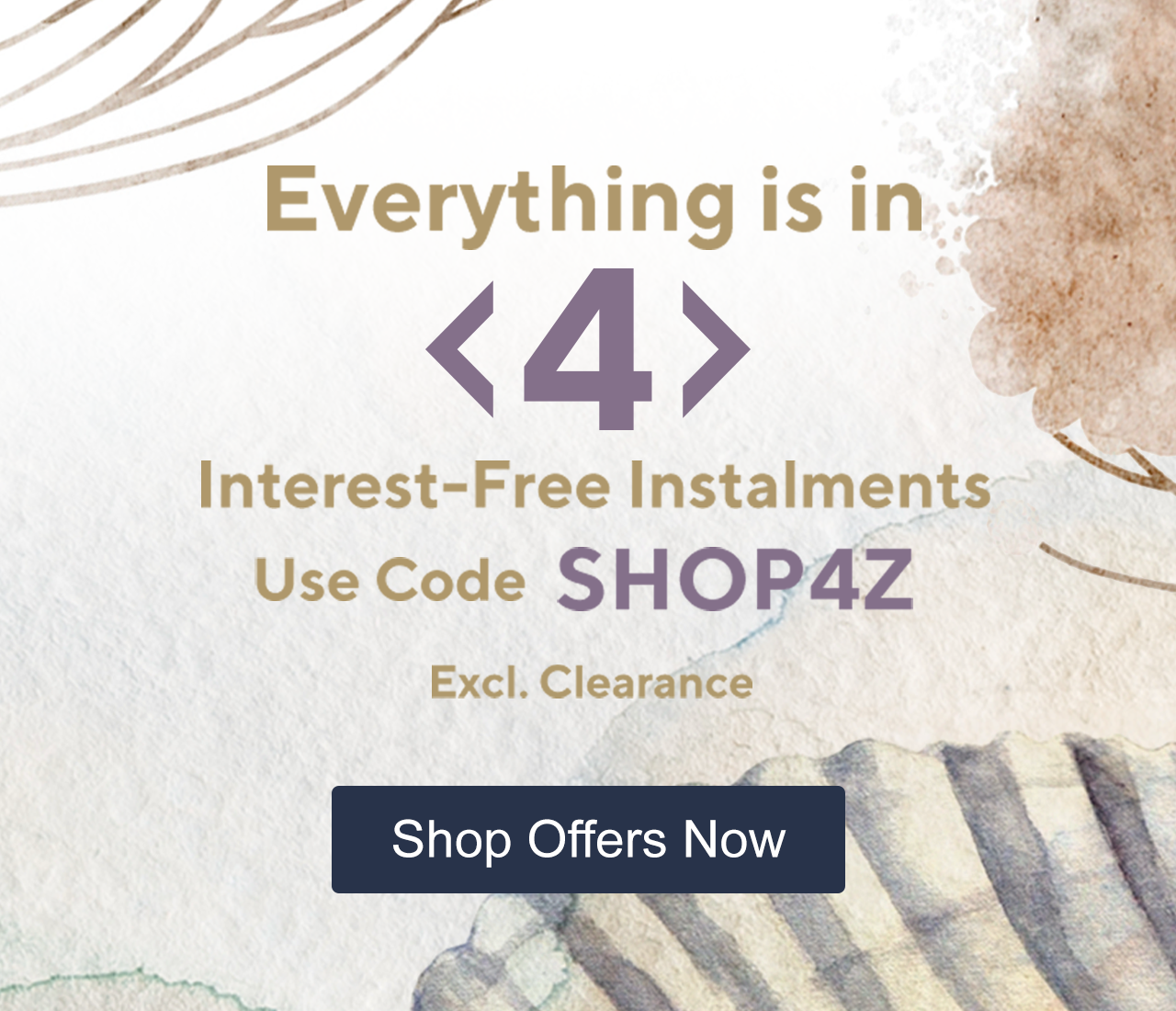 Everything is in 4 Interest-Free Instalments Use Code SHOP4Z
