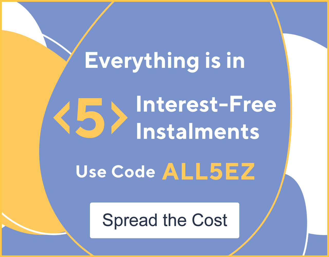 Everything is in 5 Interest-Free Instalments with Code ALL5EZ