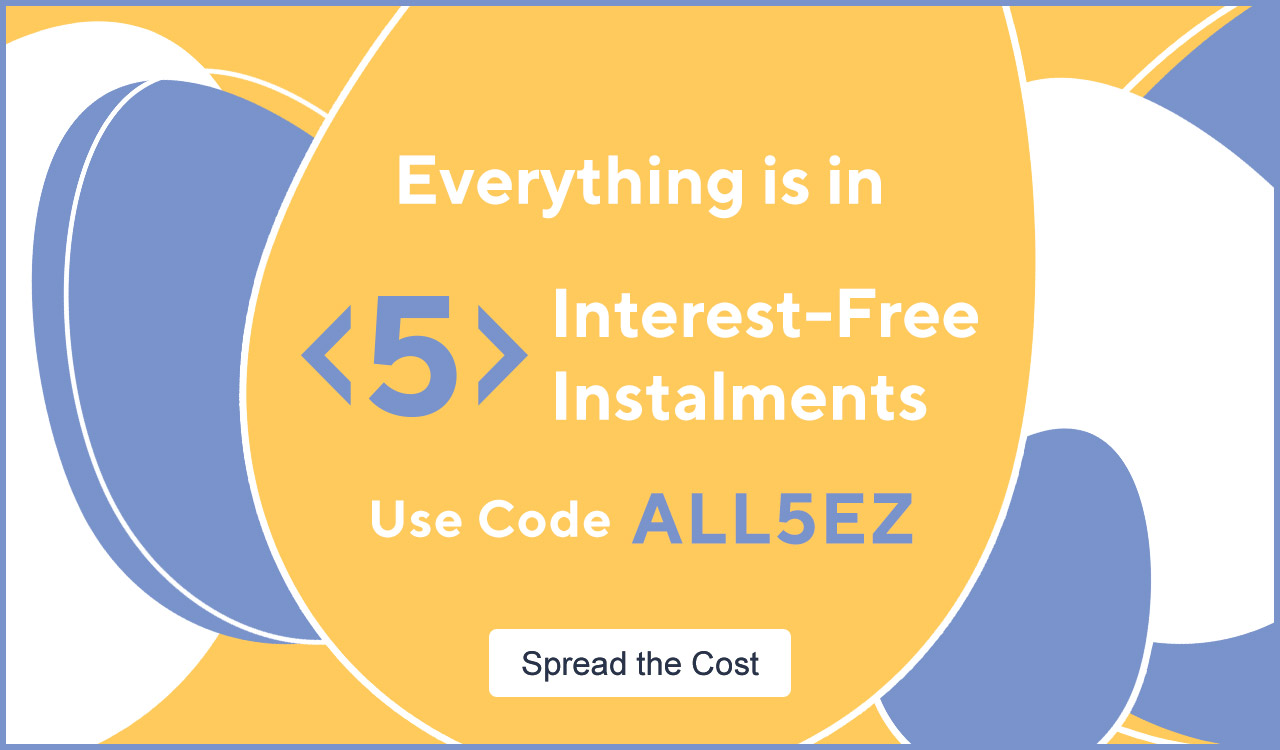 Everything is in 5 Interest-Free Instalments Use Code ALL5EZ