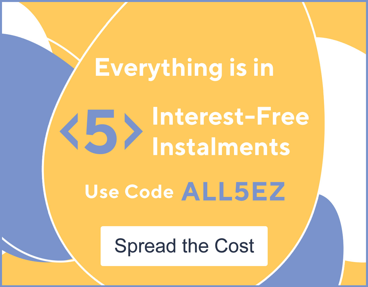 Everything is in 5 Interest-Free Instalments Use Code ALL5EZ