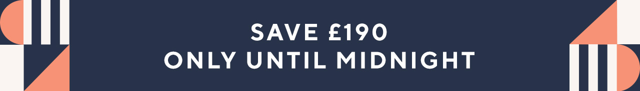 Save £190 only until midnight