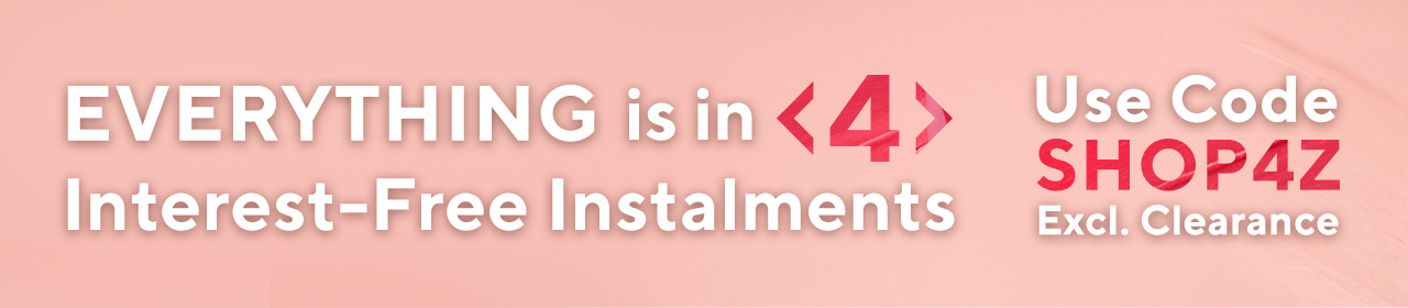 Everything is in 4 Interest-Free Instalments Use Code SHOP4Z
