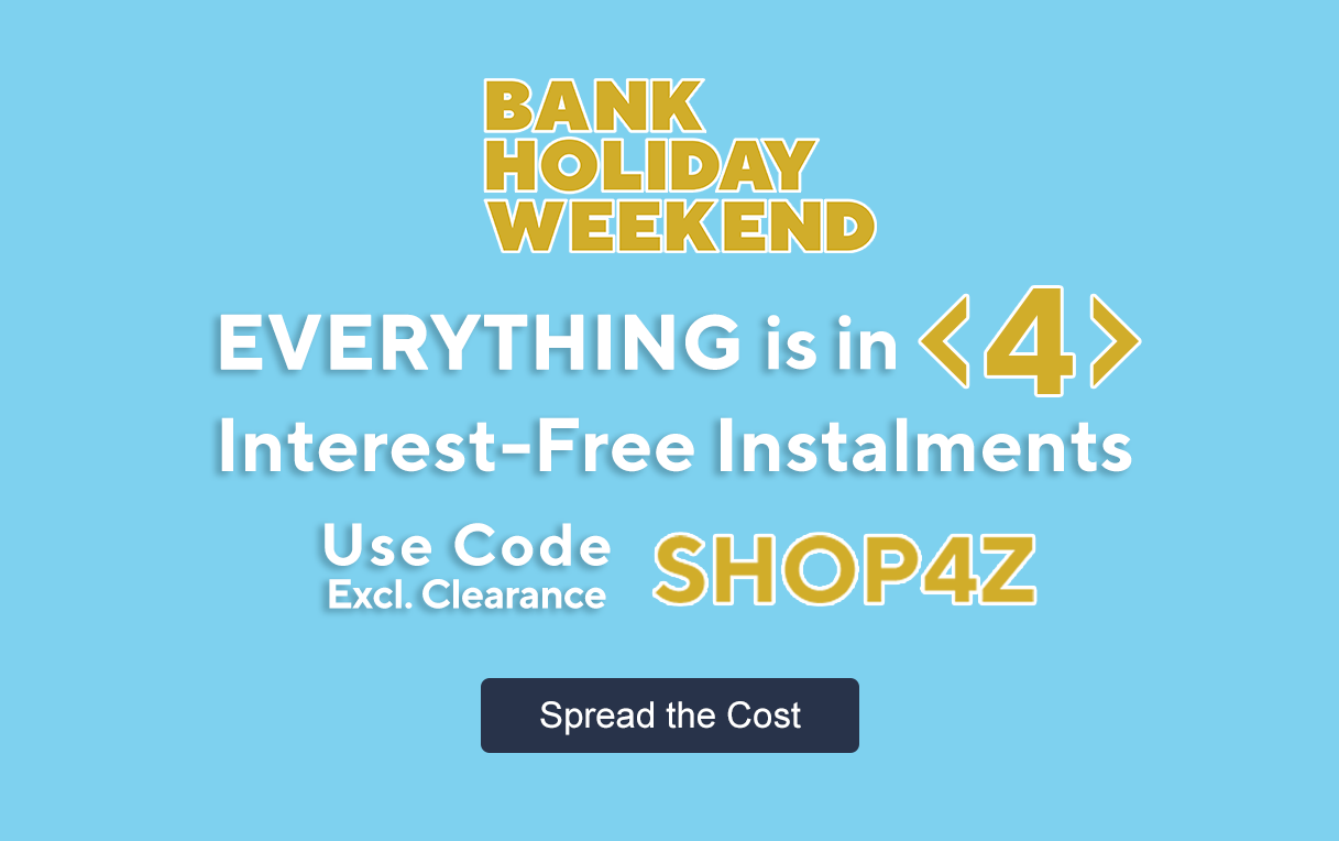 Bank Holiday Weekend - Everything is in 4 Interest-Free Instalments Use Code SHOP4Z