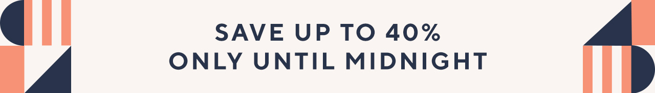 Save up to 40% only until midnight