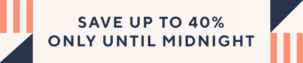 Save up to 40% only until midnight