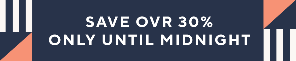 Save Over 30% only until Midnight