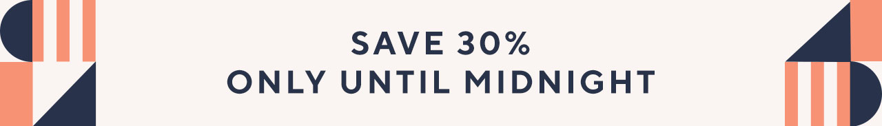 Save 30% only until Midnight