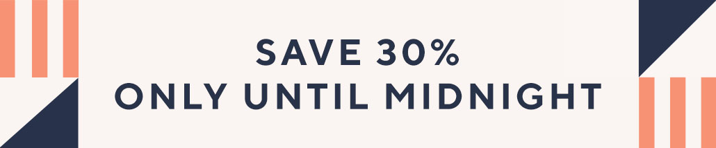 Save 30% only until Midnightt