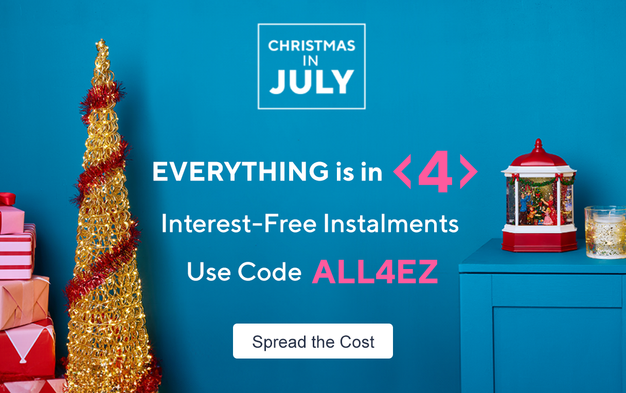Christmas in July - Everything is 4 Interest-Free Instalments Use Code ALL4EZ