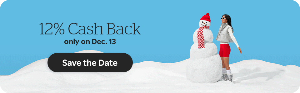 12% Cash Back! Only on Dec 13. Save The Date