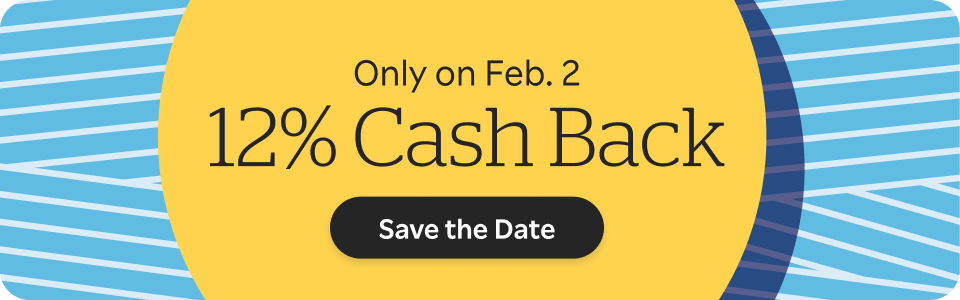 Only on Feb 2nd. 12% Cash Back. Save The Date