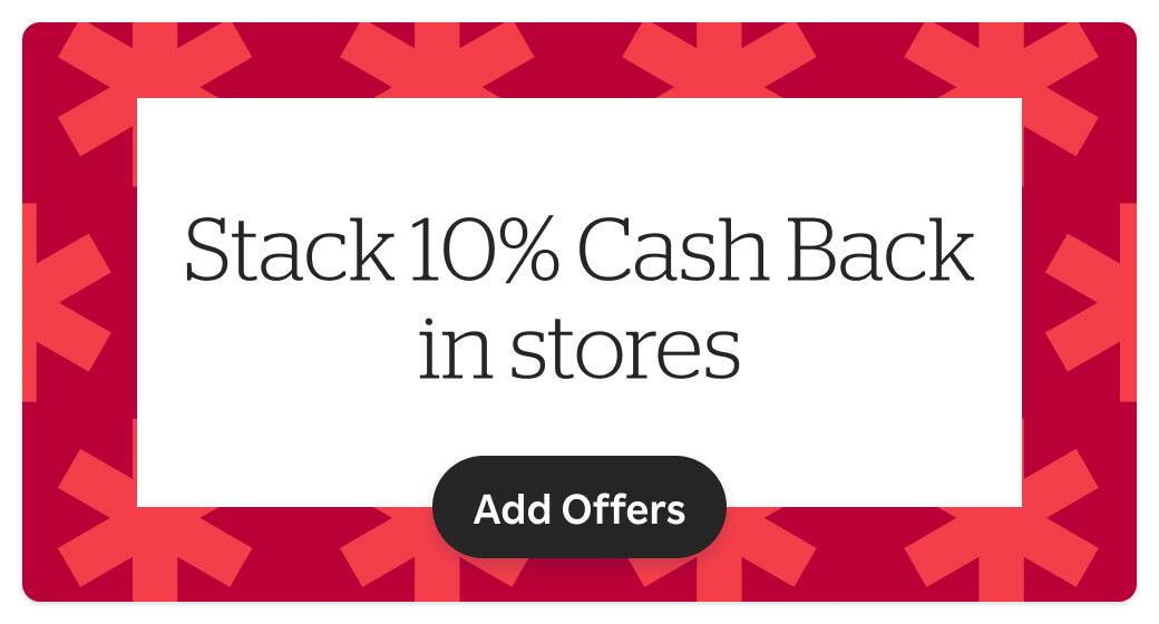 Stack 10% Cash Back in stores. Add Offers!