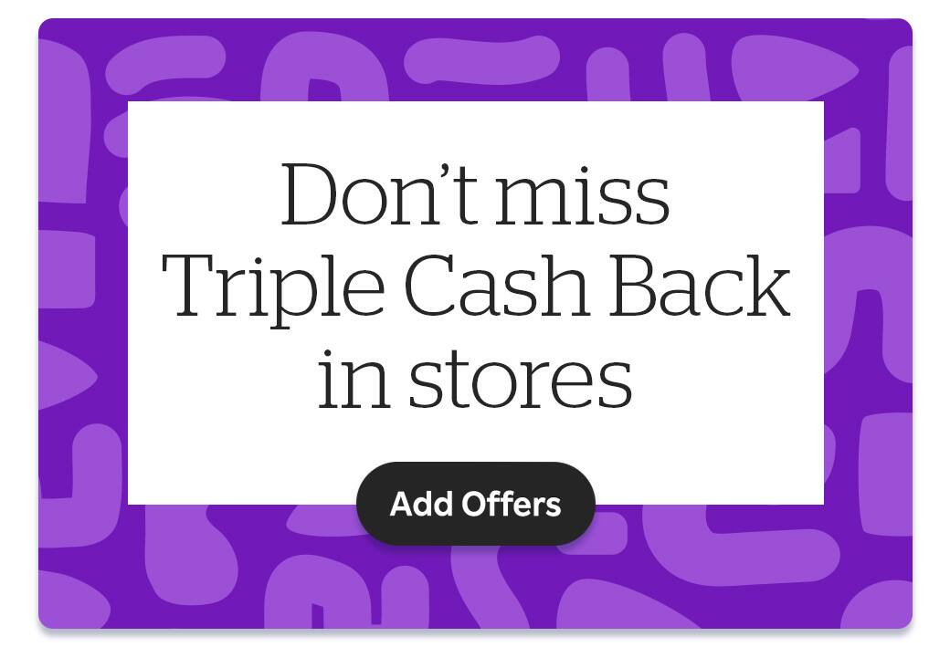 Don&#x27;t miss triple cash back in stores