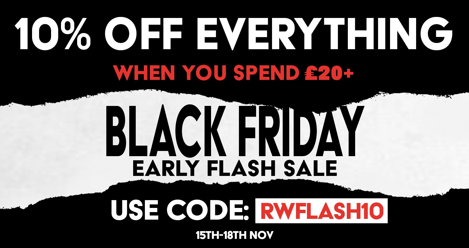 Enjoy 10% Off Everything When You Spend £20 or More With Code RWFLASH10