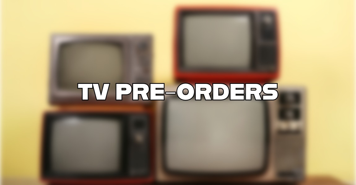 TV Pre-Orders