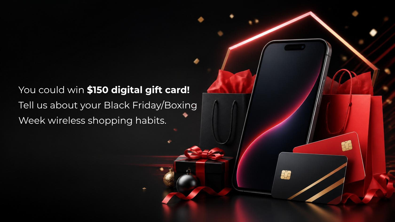 Balck background with a black and gold laptop, smartphone and credit cards. There are gift boxes that have red ribbon them. And text announcing that you could win $150 gift card for answering or survey. 