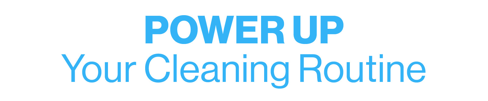 Power Up Your Cleaning Routine