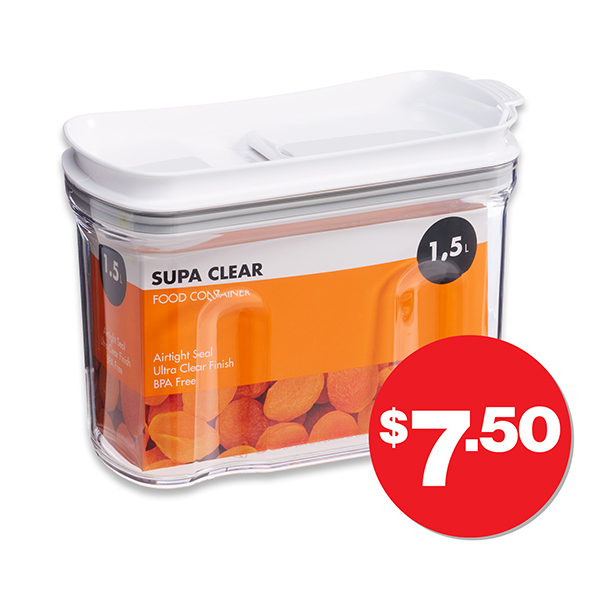 Supa Clear Food Container 1.5L  $7.50 Also available in 2.5L, $10 and 3.5L, $12