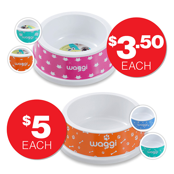 Waggi Melamine Cat Bowl $3.50ea  Waggi Melamine Dog Bowl $5ea