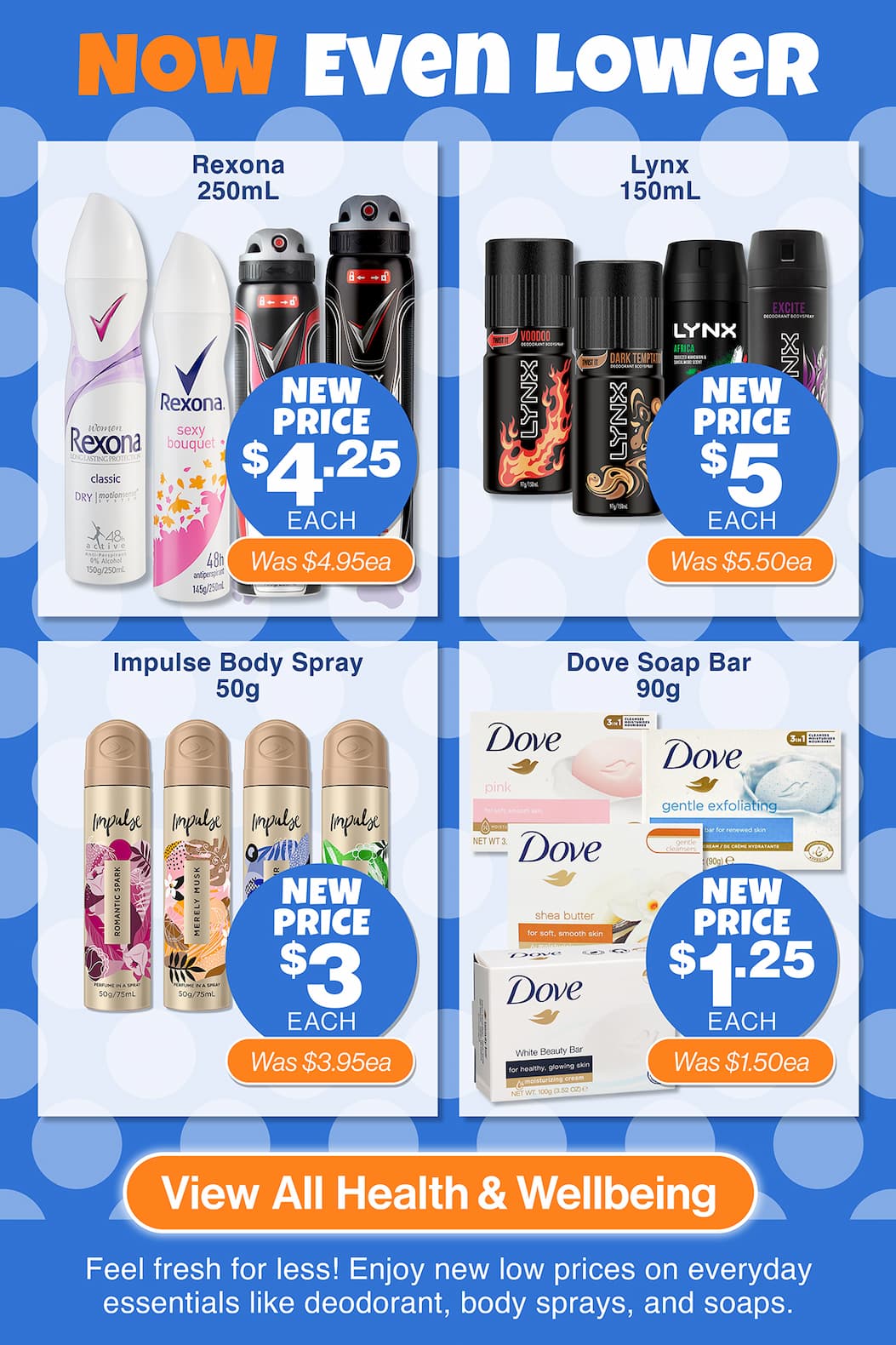 Feel fresh for less! Enjoy new low prices on everyday essentials like deodorant, body sprays and soaps.