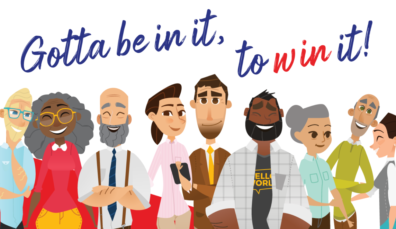 Gotta be in it to win it!