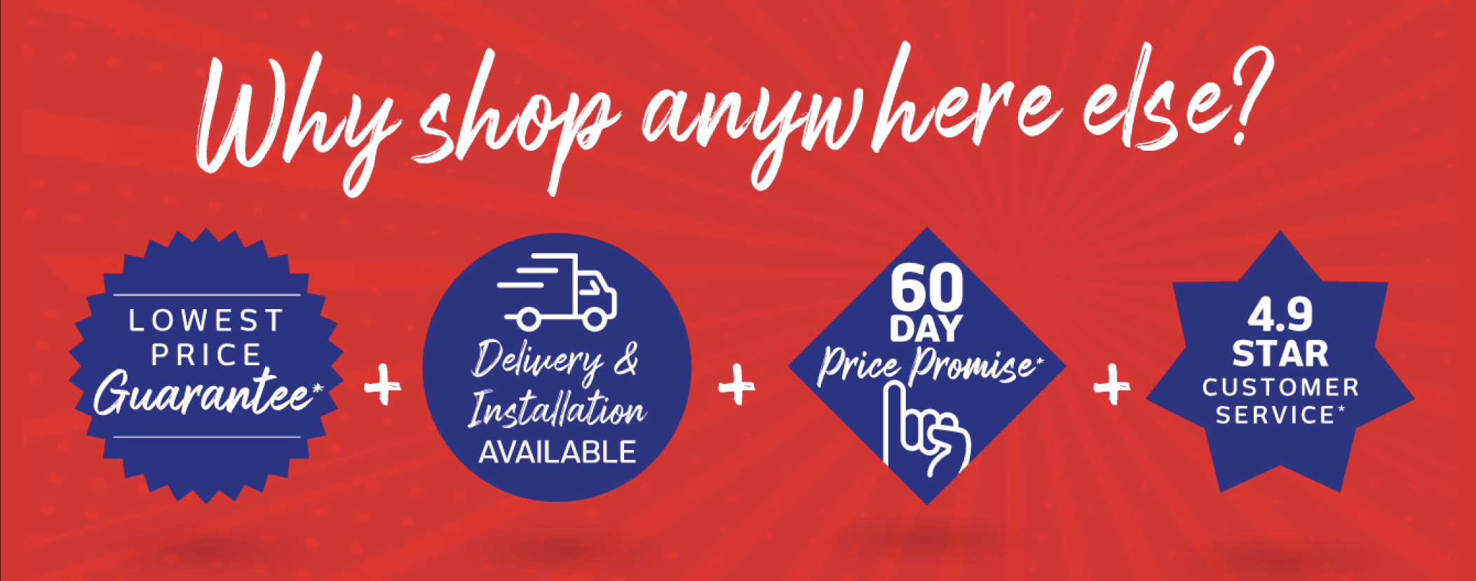 Why shop anywhere else?