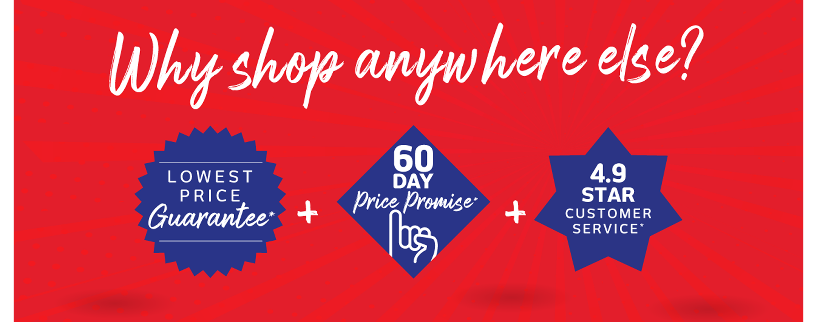 Why shop anywhere else?