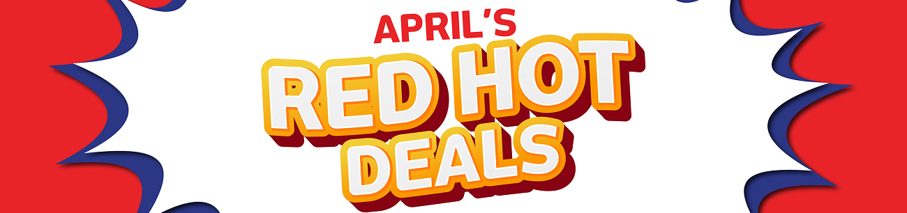 April's Red Hot Deals