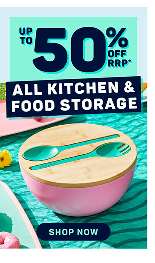 UP TO 50% OFF ALL KITCHEN & FOOD STORAGE