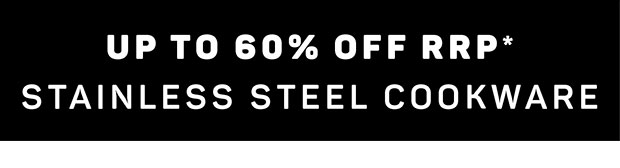 Up to 60% off Stainless Steel Cookware