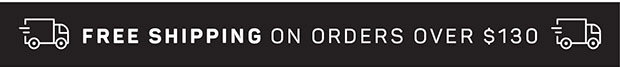 FREE SHIPPING ON ORDERS OVER $130