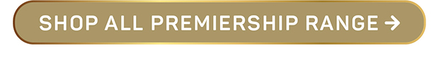 SHOP ALL PREMIERSHIP RANGE
