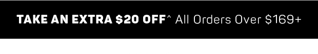 Take an Extra $20 off^ All Orders $169+