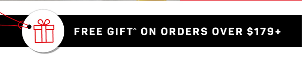 FREE GIFT ON ORDERS $179+