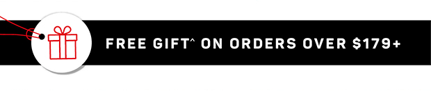 FREE GIFT ON ORDERS $179+
