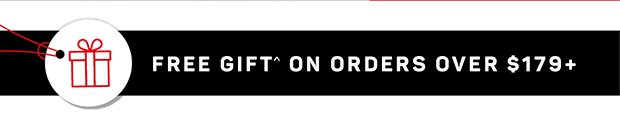 FREE GIFT ON ORDERS $179+