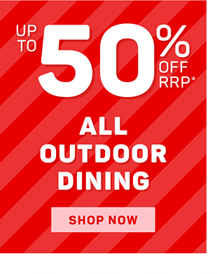 Up to 50% off RRP* Outdoor Dining