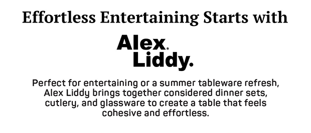Effortless Entertaining Starts with Alex Liddy