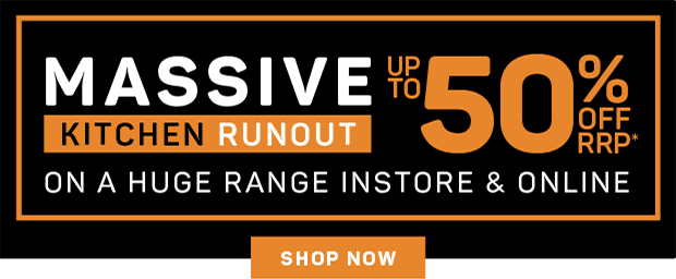 Massive Kitchen Runout on a Huge Range Instore & Online