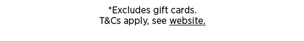 Excludes gift cards. T&Cs apply, see website.