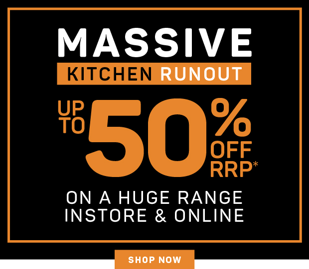 Massive Kitchen Runout on a Huge Range Instore & Online