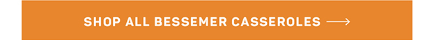 Shop All Bessemer Casseroles